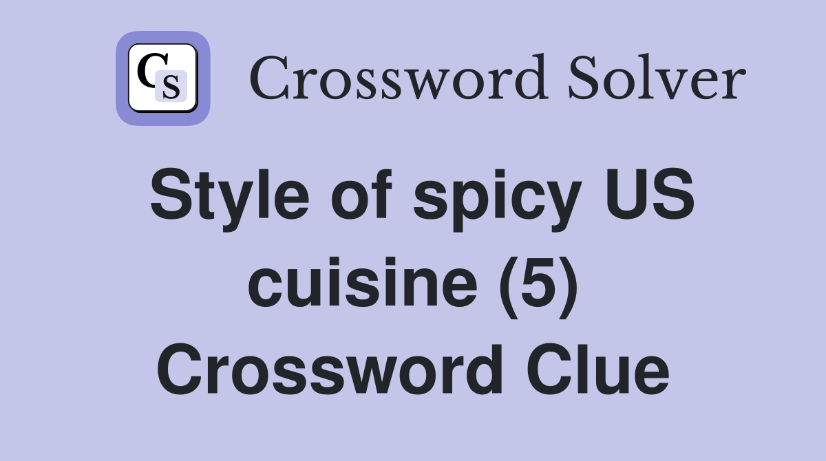 Style of spicy US cuisine (5) Crossword Clue Answers Crossword Solver